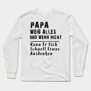 PAPA WEIB ALLES UND WENN NICHT KANN ER SICH SCHNELL ETWAS AUSDENKEN Long Sleeve T-Shirt